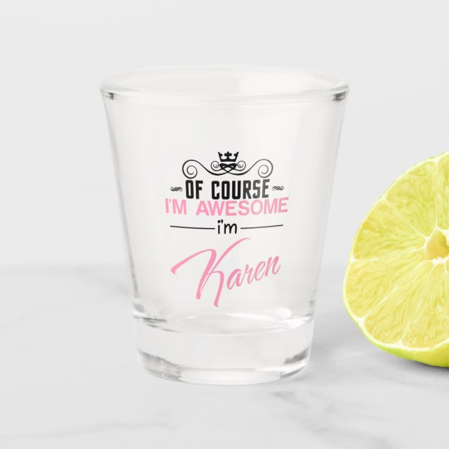 Natürlich bin ich Phantastisch, Karen zu sein Schnapsglas (Vorderseite)