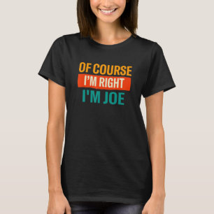 Natürlich bin ich rechts im Joe Name Spaß Nickname T-Shirt