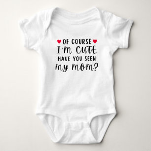 Natürlich bin ich süß Hast du meine Mutter gesehen Baby Strampler