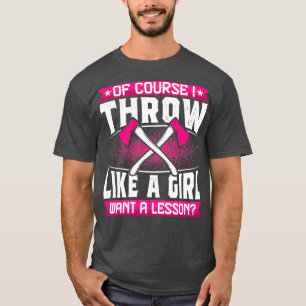 Natürlich denke ich, wie ein Mädchen Funny Ax Thro T-Shirt