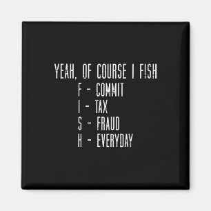 Natürlich fische ich, ich begehe Steuerbetrug, lus Magnet