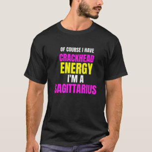 Natürlich habe ich Krackhead Energie, ich bin ein  T-Shirt