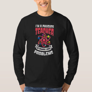 Natürlich habe ich Probleme Physik Lehrer T-Shirt
