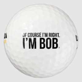 Natürlich habe ich recht. Ich bin BOB. Golfball