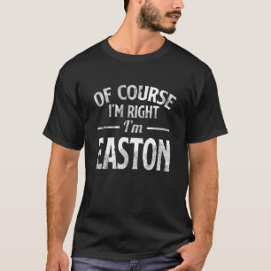 Natürlich habe ich recht, ich bin Easton T-Shirt