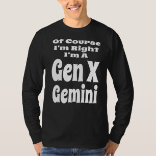 Natürlich habe ich recht, ich bin ein Gen X Zwilli T-Shirt