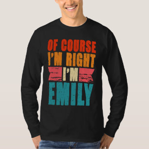 Natürlich habe ich recht, ich bin Emily T-Shirt