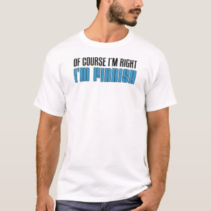 Natürlich habe ich recht, ich bin Finnin T-Shirt