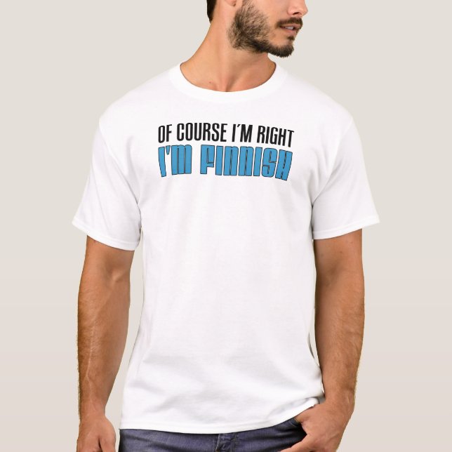 Natürlich habe ich recht, ich bin Finnin T-Shirt (Vorderseite)