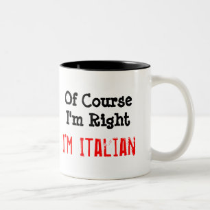 Natürlich habe ich recht, ich bin Italienerin Zweifarbige Tasse