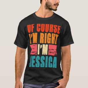 Natürlich habe ich recht, ich bin Jessica T-Shirt