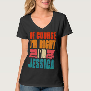 Natürlich habe ich recht, ich bin Jessica T-Shirt