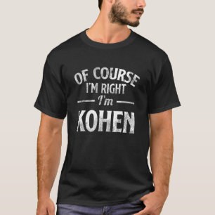 Natürlich habe ich recht, ich bin Kohen T-Shirt