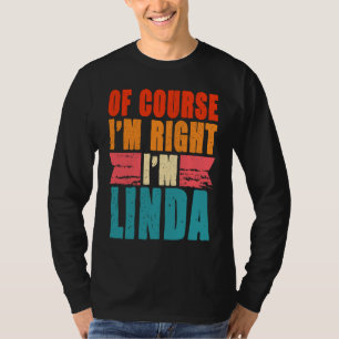Natürlich habe ich recht, ich bin Linda T-Shirt