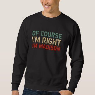 NATÜRLICH HABE ICH RECHT ICH BIN Madison Lustiger Sweatshirt
