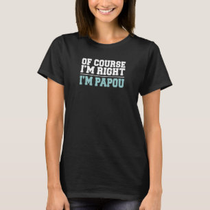 Natürlich habe ich recht, ich bin Papou Grieche Op T-Shirt