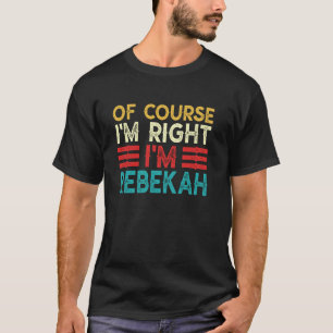 NATÜRLICH HABE ICH RECHT ICH BIN Rebekah Lustige W T-Shirt
