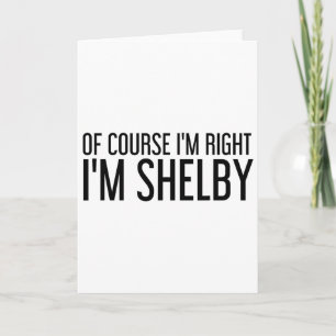 Natürlich habe ich recht, ich bin Shelby Name Lust Karte