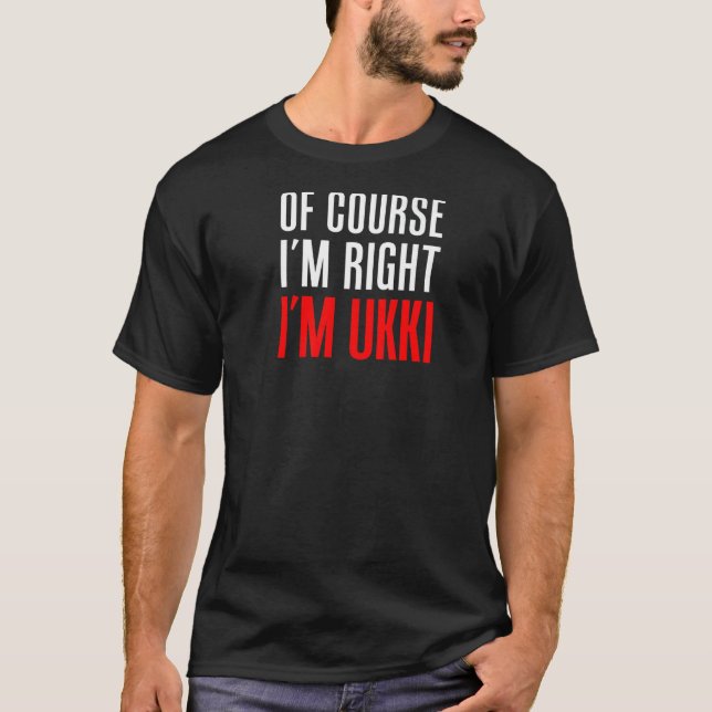 Natürlich habe ich recht, ich bin Ukki-Großvater T-Shirt (Vorderseite)