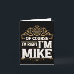 Natürlich habe ich Recht im Mike Vorname Mike Karte<br><div class="desc">Natürlich habe ich Recht im Mike Vorname Mike</div>