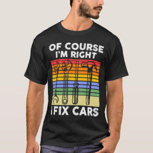 Natürlich habe ich recht, wenn ich Mechanik für Au T-Shirt