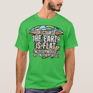 Natürlich ist die Erde flach T-Shirt