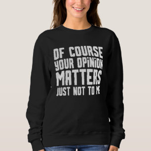Natürlich ist Ihre Meinung wichtig, nur nicht für Sweatshirt
