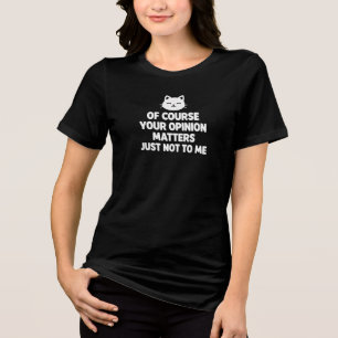 Natürlich ist Ihre Meinung wichtig, nur nicht für Tri-Blend Shirt
