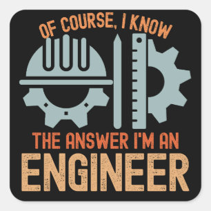 Natürlich kenne ich die Antwort, ich bin Ingenieur Quadratischer Aufkleber