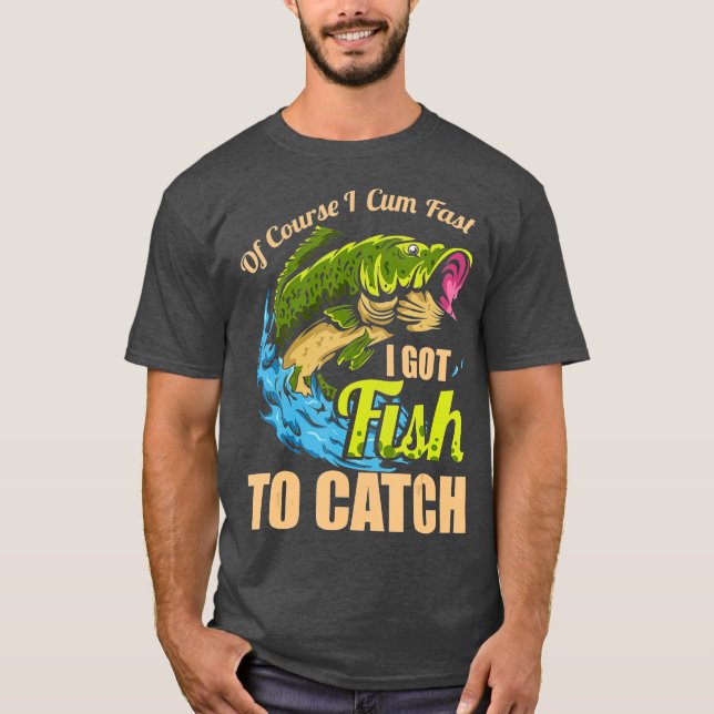 Natürlich komme ich schnell, Got ich Fisch zu fang T-Shirt (Vorderseite)