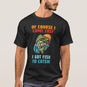 Natürlich komme ich schnell, ich habe Fische zu fa T-Shirt