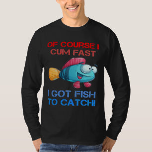 Natürlich komme ich schnell und Got Fisch zum Fisc T-Shirt