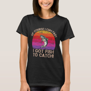 Natürlich komme ich schnell und Got zu fischen T-Shirt