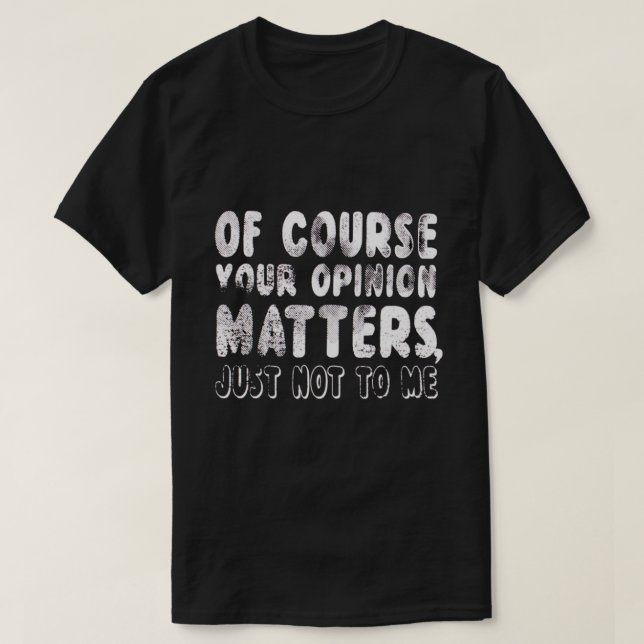 NATÜRLICH SPIELT IHRE MEINUNG NUR MIR NICHT ZU T-Shirt (Design vorne)