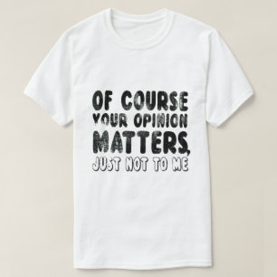NATÜRLICH SPIELT IHRE MEINUNG NUR NICHT FÜR MICH T T-Shirt