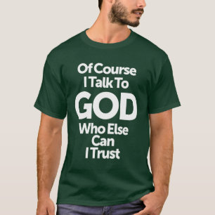 Natürlich spreche ich mit Gott, dem ich sonst trau T-Shirt
