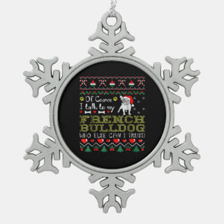 Natürlich spreche ich mit meinem französischen Bul Schneeflocken Zinn-Ornament