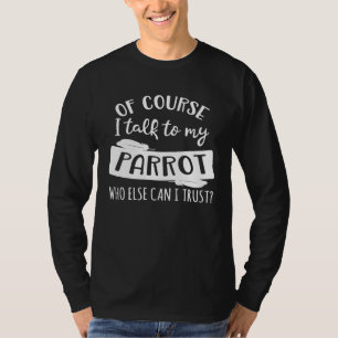 Natürlich spreche ich mit meinem Papagei, wem sons T-Shirt