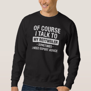 Natürlich spreche ich mit meinem Rottweiler manchm Sweatshirt