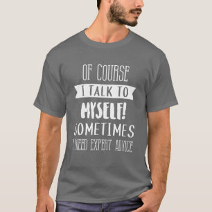 Natürlich spreche ich mit mir selbst Expert Advic T-Shirt
