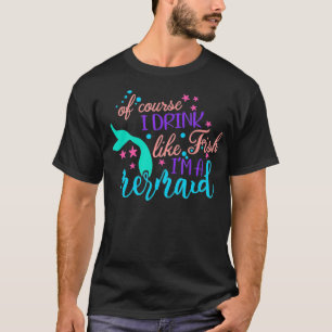 Natürlich trinke ich wie ein Fisch, ich bin eine M T-Shirt