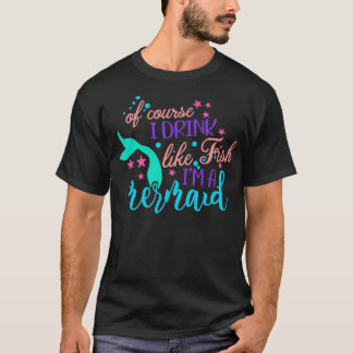 Natürlich trinke ich wie ein Fisch, ich bin eine M T-Shirt