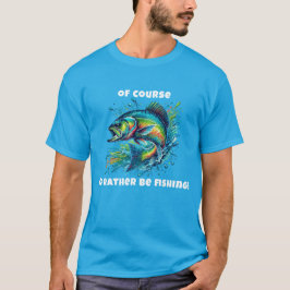 Natürlich würde ich lieber angeln T-Shirt