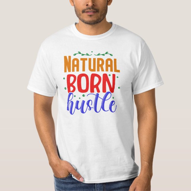 Natürliche Geborene Hustel T-Shirt (Vorderseite)