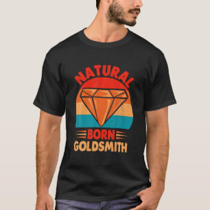 Natürlicher Geborener Goldsmith-Experte Metalworke T-Shirt