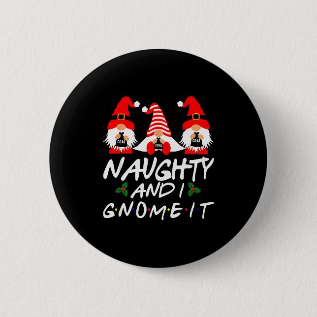 Naughty And I Gnome It Christmas Gnomes Funny Xmas Button (Vorderseite)