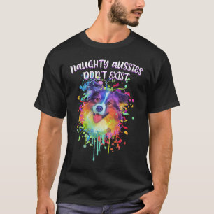 Naughty Aussies Dont Exist Australian Shepherd Hu T-Shirt