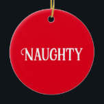 Naughty Nice doppelseitig Keramik Ornament<br><div class="desc">Bist du unartig oder nett? Dieses Weihnachtsschmuck hat zwei Seiten für beide Stimmungen.</div>