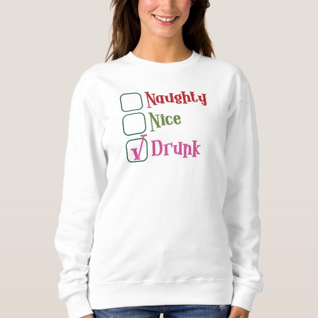 Naughty, Nice, Drunk Holiday Sweatshirt (Vorderseite)