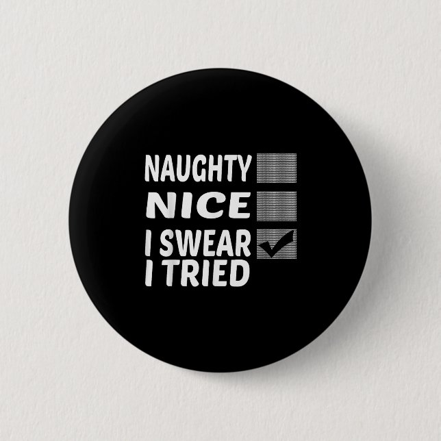 Naughty Nice I Swear I Tried Funny Christmas  Button (Vorderseite)